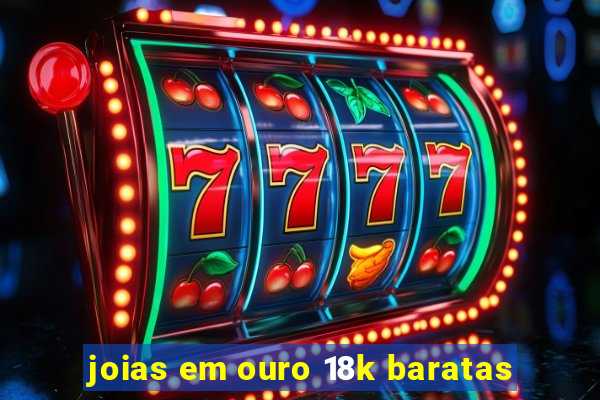 joias em ouro 18k baratas